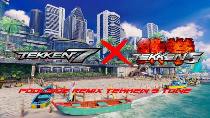 Tekken 7 – Poolside Remix (Tekken 5 Tone)